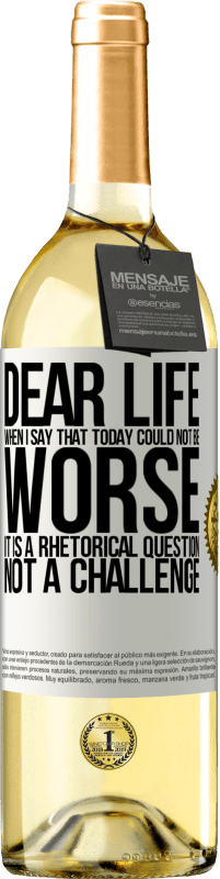 29,95 € Free Shipping | White Wine WHITE Edition Dear life, When I say that today could not be worse, it is a rhetorical question, not a challenge White Label. Customizable label Young wine Harvest 2024 Verdejo