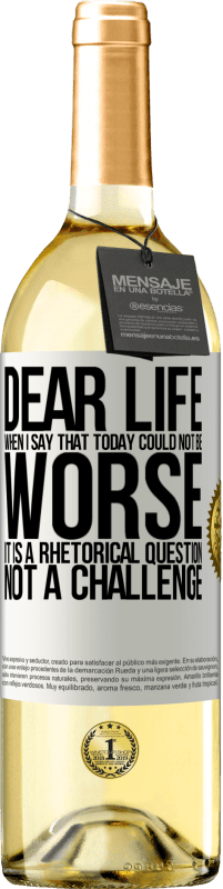 29,95 € Free Shipping | White Wine WHITE Edition Dear life, When I say that today could not be worse, it is a rhetorical question, not a challenge White Label. Customizable label Young wine Harvest 2025 Verdejo