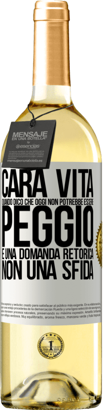 29,95 € Spedizione Gratuita | Vino bianco Edizione WHITE Cara vita, quando dico che oggi non potrebbe essere peggio, è una domanda retorica, non una sfida Etichetta Bianca. Etichetta personalizzabile Vino giovane Raccogliere 2023 Verdejo