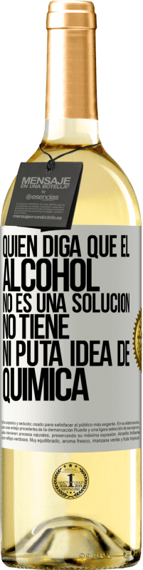 29,95 € Envío gratis | Vino Blanco Edición WHITE Quien diga que el alcohol no es una solución, no tiene ni puta idea de química Etiqueta Blanca. Etiqueta personalizable Vino joven Cosecha 2024 Verdejo