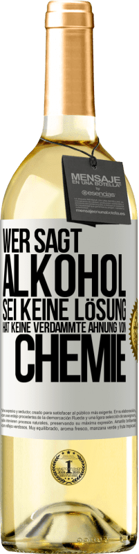 29,95 € Kostenloser Versand | Weißwein WHITE Ausgabe Wer sagt, Alkohol sei keine Lösung, hat keine verdammte Ahnung von Chemie Weißes Etikett. Anpassbares Etikett Junger Wein Ernte 2024 Verdejo