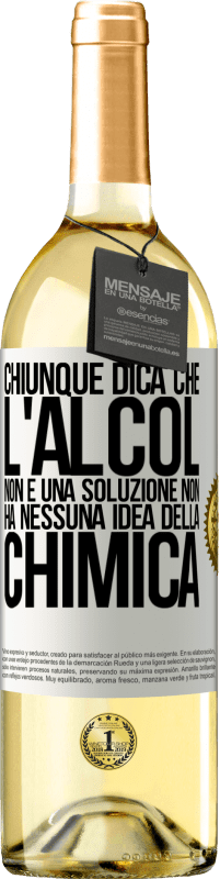 29,95 € Spedizione Gratuita | Vino bianco Edizione WHITE Chiunque dica che l'alcol non è una soluzione non ha nessuna idea della chimica Etichetta Bianca. Etichetta personalizzabile Vino giovane Raccogliere 2024 Verdejo