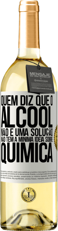 29,95 € Envio grátis | Vinho branco Edição WHITE Quem diz que o álcool não é uma solução não tem a mínima ideia sobre química Etiqueta Branca. Etiqueta personalizável Vinho jovem Colheita 2025 Verdejo