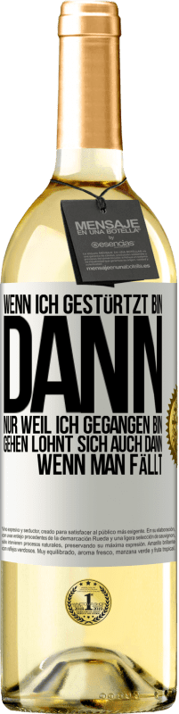 29,95 € Kostenloser Versand | Weißwein WHITE Ausgabe Wenn ich gestürtzt bin, dann nur, weil ich gegangen bin. Gehen lohnt sich auch dann, wenn man fällt Weißes Etikett. Anpassbares Etikett Junger Wein Ernte 2024 Verdejo