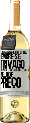 29,95 € Envio grátis | Vinho branco Edição WHITE Se te mandarem ir se foder, lembre-se: Trivago encontra o melhor hotel com o melhor preço Etiqueta Branca. Etiqueta personalizável Vinho jovem Colheita 2024 Verdejo