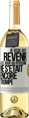 29,95 € Envoi gratuit | Vin blanc Édition WHITE Je veux juste revenir à ce jour où personne ne s'était encore trompé Étiquette Blanche. Étiquette personnalisable Vin jeune Récolte 2023 Verdejo