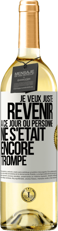 29,95 € Envoi gratuit | Vin blanc Édition WHITE Je veux juste revenir à ce jour où personne ne s'était encore trompé Étiquette Blanche. Étiquette personnalisable Vin jeune Récolte 2023 Verdejo