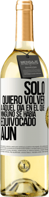 29,95 € Envío gratis | Vino Blanco Edición WHITE Sólo quiero volver a aquel día en el que ninguno se había equivocado aún Etiqueta Blanca. Etiqueta personalizable Vino joven Cosecha 2024 Verdejo