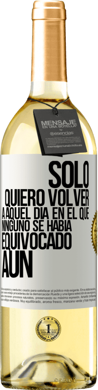 29,95 € Envío gratis | Vino Blanco Edición WHITE Sólo quiero volver a aquel día en el que ninguno se había equivocado aún Etiqueta Blanca. Etiqueta personalizable Vino joven Cosecha 2025 Verdejo