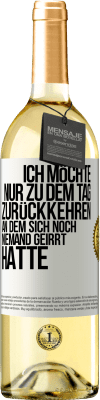 29,95 € Kostenloser Versand | Weißwein WHITE Ausgabe Ich möchte nur zu dem Tag zurückkehren, an dem sich noch niemand geirrt hatte Weißes Etikett. Anpassbares Etikett Junger Wein Ernte 2023 Verdejo