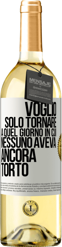 29,95 € Spedizione Gratuita | Vino bianco Edizione WHITE Voglio solo tornare a quel giorno in cui nessuno aveva ancora torto Etichetta Bianca. Etichetta personalizzabile Vino giovane Raccogliere 2023 Verdejo