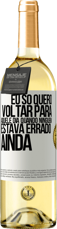 29,95 € Envio grátis | Vinho branco Edição WHITE Eu só quero voltar para aquele dia quando ninguém estava errado ainda Etiqueta Branca. Etiqueta personalizável Vinho jovem Colheita 2023 Verdejo