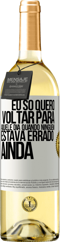 29,95 € Envio grátis | Vinho branco Edição WHITE Eu só quero voltar para aquele dia quando ninguém estava errado ainda Etiqueta Branca. Etiqueta personalizável Vinho jovem Colheita 2025 Verdejo
