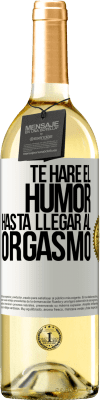 29,95 € Envío gratis | Vino Blanco Edición WHITE Te haré el humor hasta llegar al orgasmo Etiqueta Blanca. Etiqueta personalizable Vino joven Cosecha 2023 Verdejo