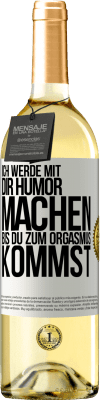 29,95 € Kostenloser Versand | Weißwein WHITE Ausgabe Ich werde mit Dir Humor machen, bis du zum Orgasmus kommst Weißes Etikett. Anpassbares Etikett Junger Wein Ernte 2023 Verdejo