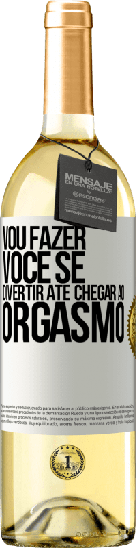 29,95 € Envio grátis | Vinho branco Edição WHITE Vou fazer você se divertir até chegar ao orgasmo Etiqueta Branca. Etiqueta personalizável Vinho jovem Colheita 2024 Verdejo