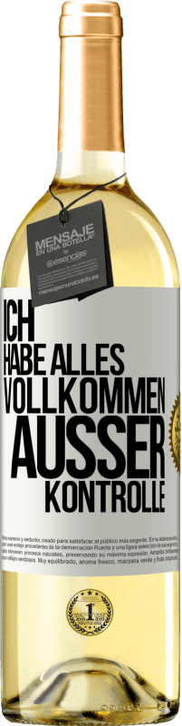 29,95 € Kostenloser Versand | Weißwein WHITE Ausgabe Ich habe alles vollkommen außer Kontrolle Weißes Etikett. Anpassbares Etikett Junger Wein Ernte 2023 Verdejo