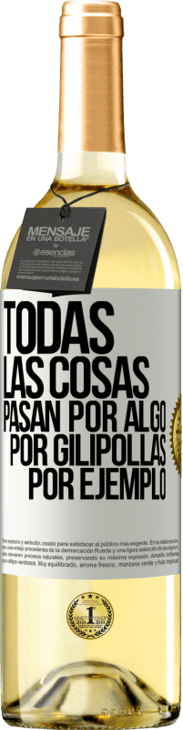 29,95 € Envío gratis | Vino Blanco Edición WHITE Todas las cosas pasan por algo, por gilipollas por ejemplo Etiqueta Blanca. Etiqueta personalizable Vino joven Cosecha 2023 Verdejo