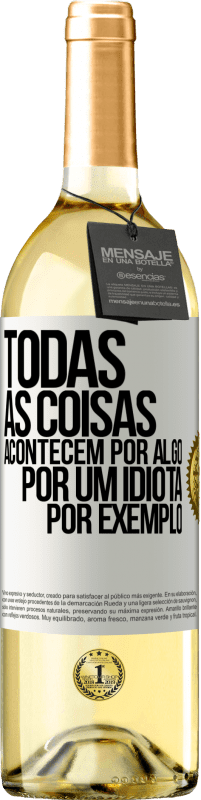 29,95 € Envio grátis | Vinho branco Edição WHITE Todas as coisas acontecem por algo, por um idiota por exemplo Etiqueta Branca. Etiqueta personalizável Vinho jovem Colheita 2024 Verdejo