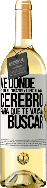 29,95 € Envío gratis | Vino Blanco Edición WHITE Ve donde te guíe el corazón y luego llama al cerebro para que te vaya a buscar Etiqueta Blanca. Etiqueta personalizable Vino joven Cosecha 2023 Verdejo