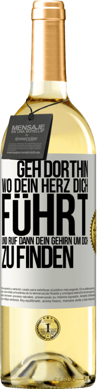 29,95 € Kostenloser Versand | Weißwein WHITE Ausgabe Geh dorthin, wo dein Herz dich führt, und ruf dann dein Gehirn, um dich zu finden Weißes Etikett. Anpassbares Etikett Junger Wein Ernte 2023 Verdejo