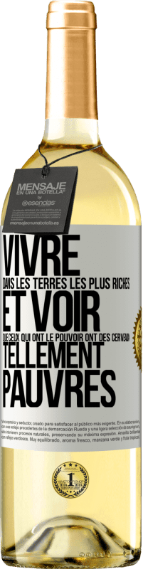 29,95 € Envoi gratuit | Vin blanc Édition WHITE Vivre dans les terres les plus riches et voir que ceux qui ont le pouvoir ont des cerveaux tellement pauvres Étiquette Blanche. Étiquette personnalisable Vin jeune Récolte 2023 Verdejo