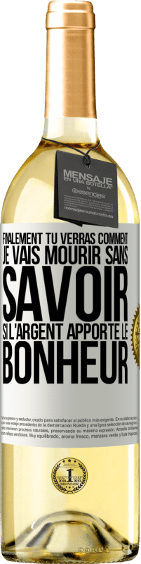 29,95 € Envoi gratuit | Vin blanc Édition WHITE Finalement, tu verras comment je vais mourir sans savoir si l'argent apporte le bonheur Étiquette Blanche. Étiquette personnalisable Vin jeune Récolte 2023 Verdejo