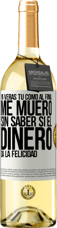 29,95 € Envío gratis | Vino Blanco Edición WHITE Ya verás tú como al final me muero sin saber si el dinero da la felicidad Etiqueta Blanca. Etiqueta personalizable Vino joven Cosecha 2024 Verdejo