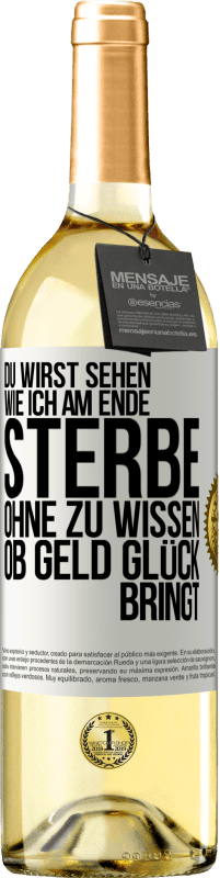 29,95 € Kostenloser Versand | Weißwein WHITE Ausgabe Du wirst sehen, wie ich am Ende sterbe, ohne zu wissen, ob Geld Glück bringt Weißes Etikett. Anpassbares Etikett Junger Wein Ernte 2023 Verdejo