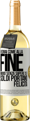 29,95 € Spedizione Gratuita | Vino bianco Edizione WHITE Vedrai come alla fine muoio senza sapere se i soldi portano felicità Etichetta Bianca. Etichetta personalizzabile Vino giovane Raccogliere 2023 Verdejo