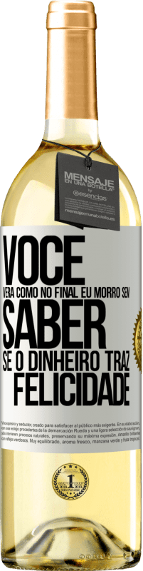 29,95 € Envio grátis | Vinho branco Edição WHITE Você verá como no final eu morro sem saber se o dinheiro traz felicidade Etiqueta Branca. Etiqueta personalizável Vinho jovem Colheita 2023 Verdejo