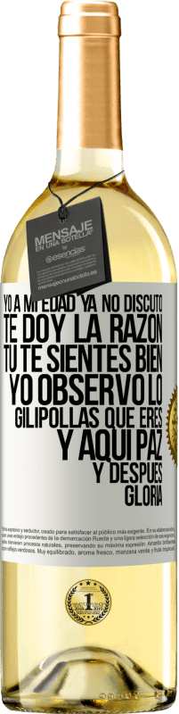 29,95 € Envío gratis | Vino Blanco Edición WHITE Yo a mi edad ya no discuto, te doy la razón, tú te sientes bien, yo observo lo gilipollas que eres y aquí paz y después Etiqueta Blanca. Etiqueta personalizable Vino joven Cosecha 2024 Verdejo