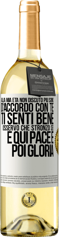 29,95 € Spedizione Gratuita | Vino bianco Edizione WHITE Alla mia età non discuto più, sono d'accordo con te, ti senti bene, osservo che stronzo sei e qui pace e poi gloria Etichetta Bianca. Etichetta personalizzabile Vino giovane Raccogliere 2024 Verdejo