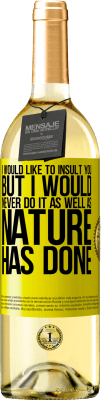 29,95 € Free Shipping | White Wine WHITE Edition I would like to insult you, but I would never do it as well as nature has done Yellow Label. Customizable label Young wine Harvest 2025 Verdejo