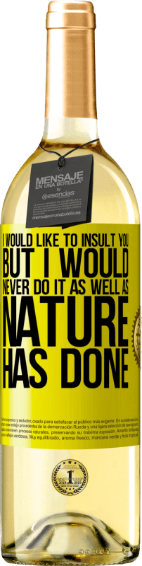 29,95 € Free Shipping | White Wine WHITE Edition I would like to insult you, but I would never do it as well as nature has done Yellow Label. Customizable label Young wine Harvest 2025 Verdejo