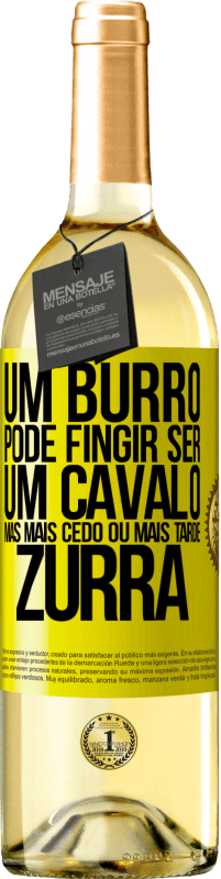 29,95 € Envio grátis | Vinho branco Edição WHITE Um burro pode fingir ser um cavalo, mas mais cedo ou mais tarde zurra Etiqueta Amarela. Etiqueta personalizável Vinho jovem Colheita 2024 Verdejo