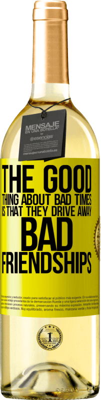 29,95 € Free Shipping | White Wine WHITE Edition The good thing about bad times is that they drive away bad friendships Yellow Label. Customizable label Young wine Harvest 2024 Verdejo