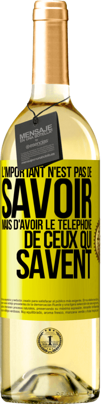 29,95 € Envoi gratuit | Vin blanc Édition WHITE L'important n'est pas de savoir, mais d'avoir le téléphone de ceux qui savent Étiquette Jaune. Étiquette personnalisable Vin jeune Récolte 2024 Verdejo