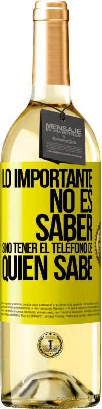 29,95 € Envío gratis | Vino Blanco Edición WHITE Lo importante no es saber, sino tener el teléfono del que sabe Etiqueta Amarilla. Etiqueta personalizable Vino joven Cosecha 2025 Verdejo