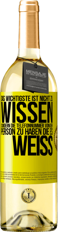 29,95 € Kostenloser Versand | Weißwein WHITE Ausgabe Das Wichtigste ist, nicht zu wissen, sondern die Telefonnummer von der Person zu haben, die es weiß Gelbes Etikett. Anpassbares Etikett Junger Wein Ernte 2024 Verdejo