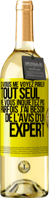 29,95 € Envoi gratuit | Vin blanc Édition WHITE Si vous me voyez parler tout seul ne vous inquiétez pas. Parfois j'ai besoin de l'avis d'un expert Étiquette Jaune. Étiquette personnalisable Vin jeune Récolte 2025 Verdejo