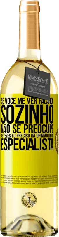 29,95 € Envio grátis | Vinho branco Edição WHITE Se você me ver falando sozinho, não se preocupe. Às vezes eu preciso da opinião de um especialista Etiqueta Amarela. Etiqueta personalizável Vinho jovem Colheita 2024 Verdejo