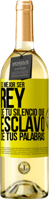 29,95 € Envío gratis | Vino Blanco Edición WHITE Es mejor ser rey de tu silencio que esclavo de tus palabras Etiqueta Amarilla. Etiqueta personalizable Vino joven Cosecha 2023 Verdejo