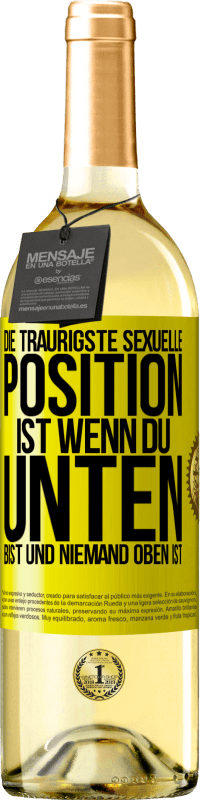 29,95 € Kostenloser Versand | Weißwein WHITE Ausgabe Die traurigste sexuelle Position ist wenn du unten bist und niemand oben ist Gelbes Etikett. Anpassbares Etikett Junger Wein Ernte 2024 Verdejo