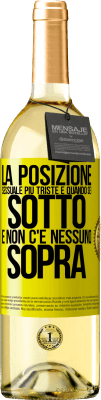 29,95 € Spedizione Gratuita | Vino bianco Edizione WHITE La posizione sessuale più triste è quando sei sotto e non c'è nessuno sopra Etichetta Gialla. Etichetta personalizzabile Vino giovane Raccogliere 2023 Verdejo