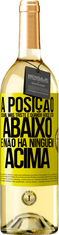 29,95 € Envio grátis | Vinho branco Edição WHITE A posição sexual mais triste é quando você está abaixo e não há ninguém acima Etiqueta Amarela. Etiqueta personalizável Vinho jovem Colheita 2024 Verdejo