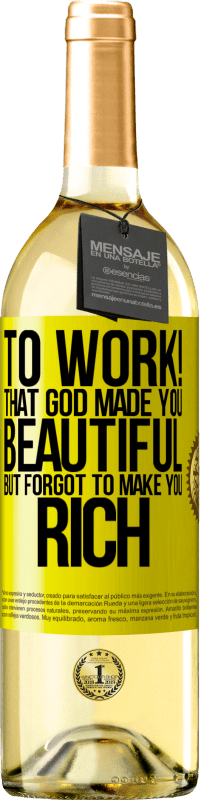 29,95 € Free Shipping | White Wine WHITE Edition to work! That God made you beautiful, but forgot to make you rich Yellow Label. Customizable label Young wine Harvest 2023 Verdejo
