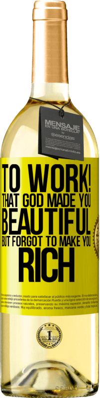 29,95 € Free Shipping | White Wine WHITE Edition to work! That God made you beautiful, but forgot to make you rich Yellow Label. Customizable label Young wine Harvest 2024 Verdejo