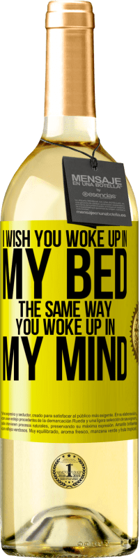 29,95 € Free Shipping | White Wine WHITE Edition I wish you woke up in my bed the same way you woke up in my mind Yellow Label. Customizable label Young wine Harvest 2023 Verdejo
