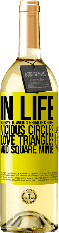 29,95 € Free Shipping | White Wine WHITE Edition In life you have to avoid 3 geometric figures. Vicious circles, love triangles and square minds Yellow Label. Customizable label Young wine Harvest 2023 Verdejo